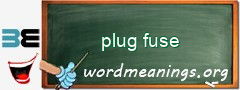 WordMeaning blackboard for plug fuse